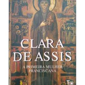 Clara de Assis: a primeira mulher franciscana
