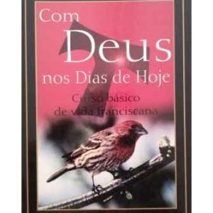 Com Deus nos Dias de Hoje: curso básico de vida franciscana