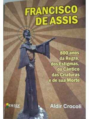 Francisco de Assis: 800 anos da Regra, dos Estigmas, do Cântico das Criaturas e de sua Morte